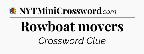 Rowboat movers Crossword Clue