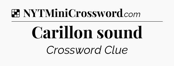Solution: Carillon sound - NYT Crossword