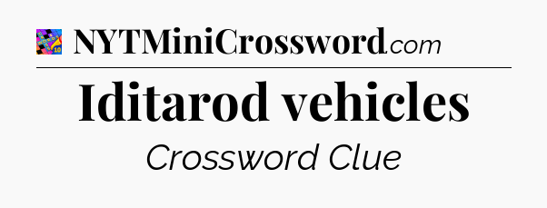 Iditarod vehicles Crossword Clue