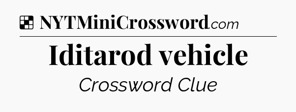 Solution: Iditarod vehicle - NYT Crossword