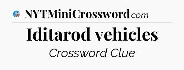Iditarod vehicles Crossword Clue