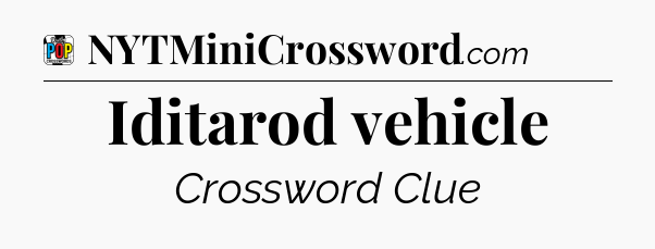 Iditarod vehicle Crossword Clue