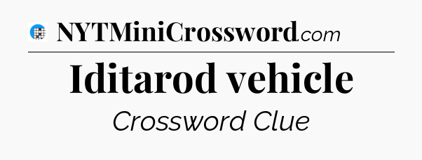 Iditarod vehicle Crossword Clue