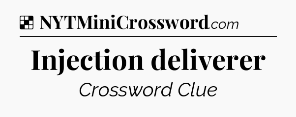 Solution: Injection deliverer - NYT Crossword