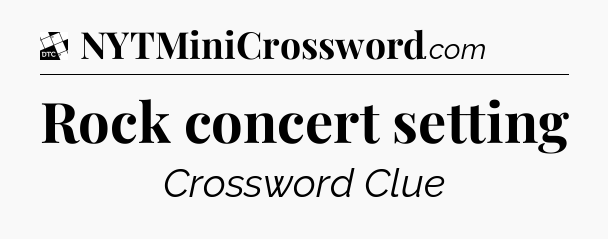 Rock concert setting - Daily Themed Classic Crossword