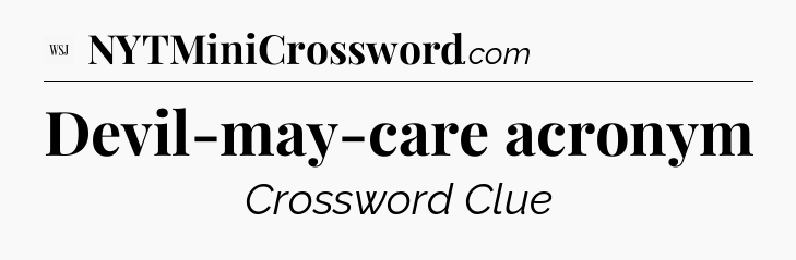 Devil-may-care acronym - WSJ Crossword