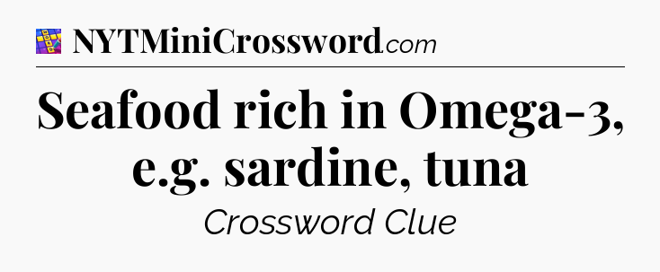 Seafood rich in Omega-3, e.g. sardine, tuna Codycross