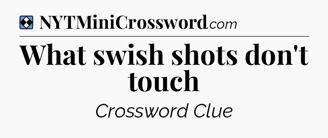 Solution: What swish shots don't touch - NYT Mini Crossword