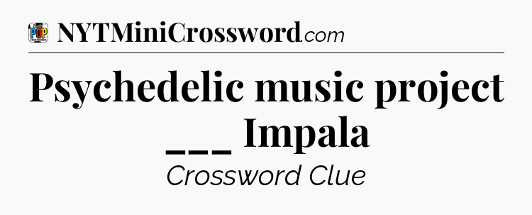 Psychedelic music project ___ Impala Crossword Clue