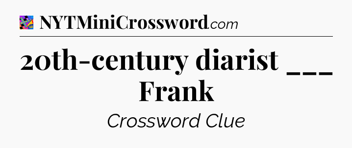 20th-century diarist ___ Frank Crossword Clue