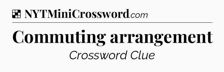 Solution: Commuting arrangement - NYT Crossword