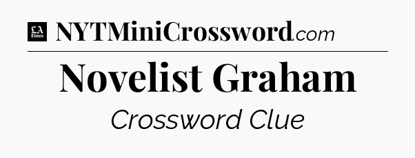 Novelist Graham - LA Times Crossword