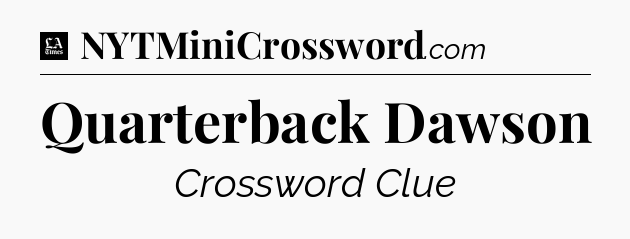 Quarterback Dawson - LA Times Crossword