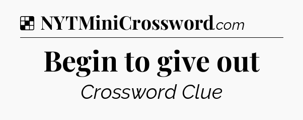 Solution: Begin to give out - NYT Crossword