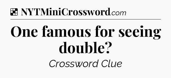 Solution: One famous for seeing double - NYT Crossword