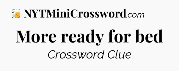 More ready for bed - 7 Little Words