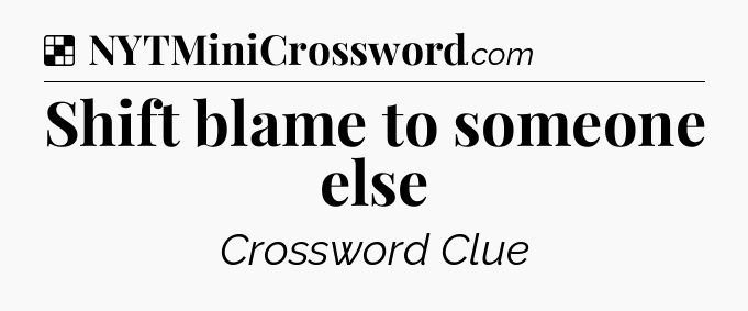 Solution: Shift blame to someone else - NYT Crossword