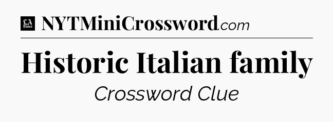 Historic Italian family - LA Times Crossword
