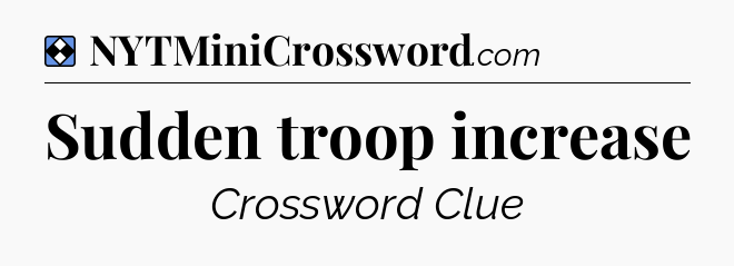 Solution: Sudden troop increase - NYT Mini Crossword