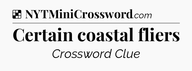 Solution: Certain coastal fliers - NYT Crossword