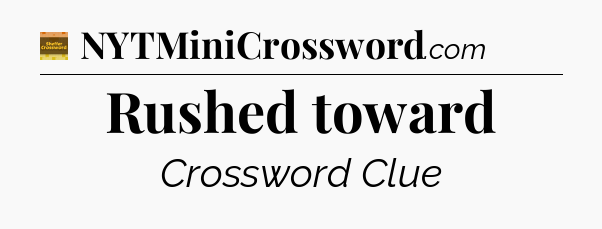 Rushed toward crossword clue Eugene Sheffer