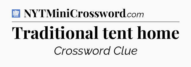 Traditional tent home Puzzle Page Crossword Clue