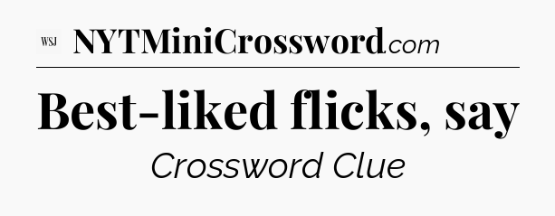 Best-liked flicks, say - WSJ Crossword