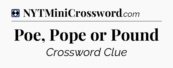 Solution: Poe, Pope or Pound - NYT Mini Crossword