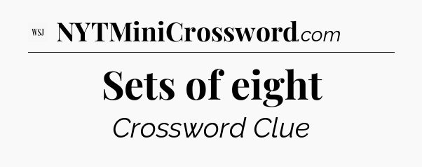Sets of eight - WSJ Crossword