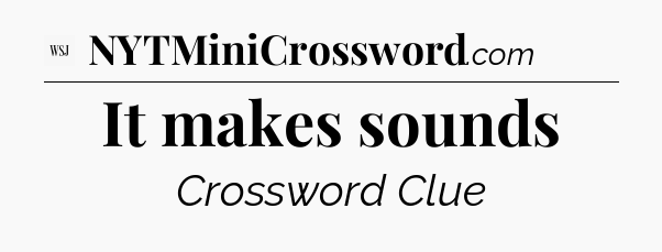 It makes sounds - WSJ Crossword