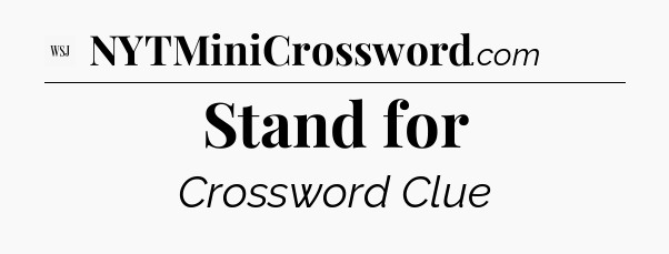 Stand for - WSJ Crossword