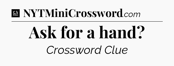 Ask for a hand - LA Times Crossword