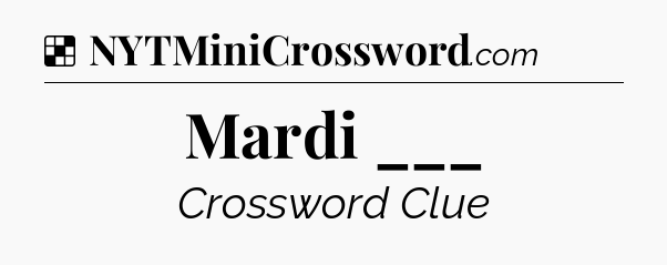 Solution: Mardi ___ - NYT Crossword