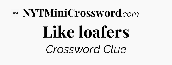 Like loafers - WSJ Crossword