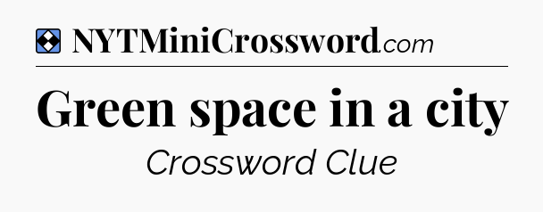 Solution: Green space in a city - NYT Mini Crossword