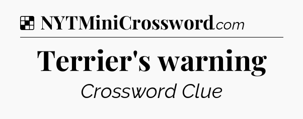 Solution: Terrier's warning - NYT Crossword