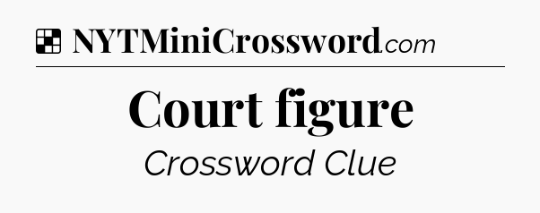 Solution: Court figure - NYT Crossword