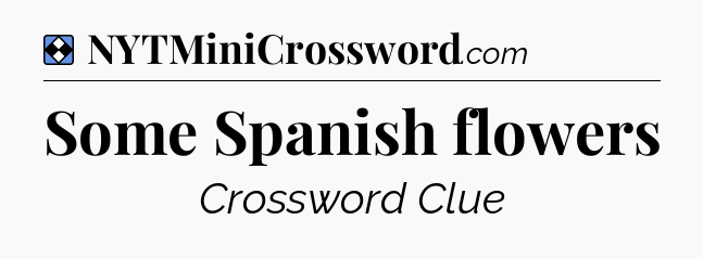 Solution: Some Spanish flowers - NYT Mini Crossword