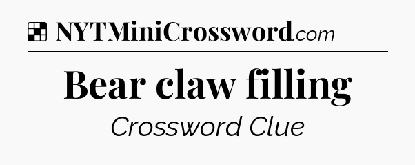 Solution: Bear claw filling - NYT Crossword