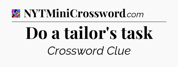 Do a tailor's task Crossword Clue