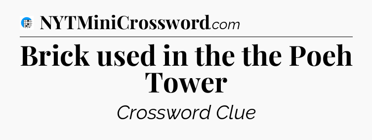 Brick used in the the Poeh Tower Crossword Clue