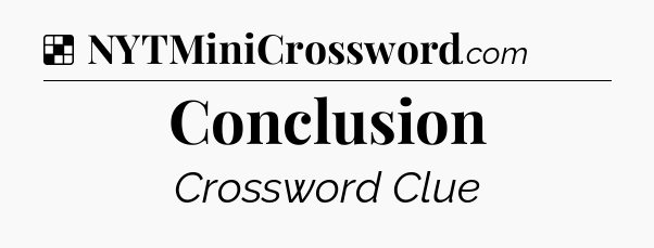 Solution: Conclusion - NYT Crossword