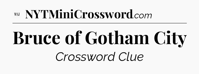 Bruce of Gotham City - WSJ Crossword