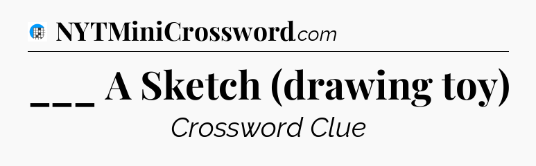 ___ A Sketch (drawing toy) Crossword Clue