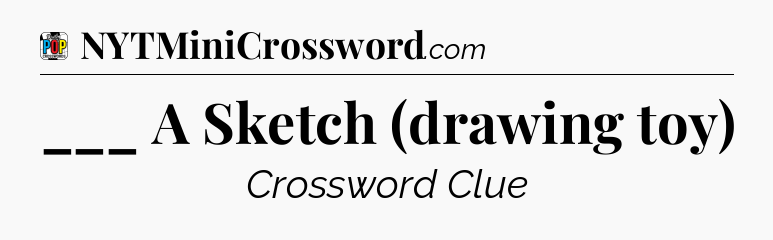 ___ A Sketch (drawing toy) Crossword Clue