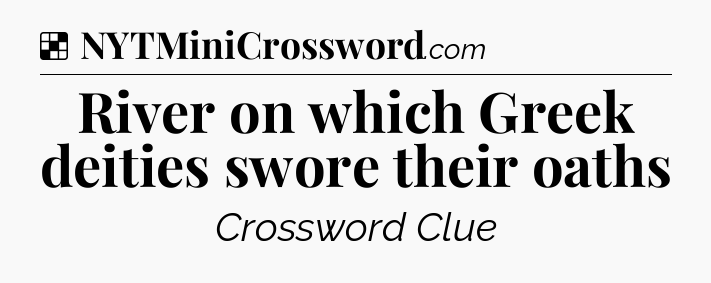 Solution: River on which Greek deities swore their oaths - NYT Crossword
