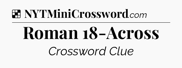 Solution: Roman 18-Across - NYT Crossword