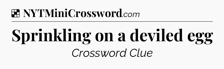 Solution: Sprinkling on a deviled egg - NYT Crossword