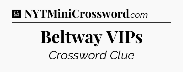 Beltway VIPs - LA Times Crossword