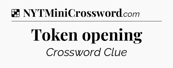 Solution: Token opening - NYT Crossword